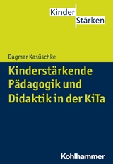 Kinderstärkende Pädagogik und Didaktik in der KiTa - Dagmar Kasüschke