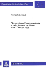 Die geheimen Zusatzprotokolle in den «Accords de Rome» vom 7. Januar 1935 - Thomas-Peter Friedl