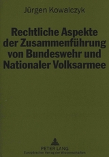 Rechtliche Aspekte der Zusammenführung von Bundeswehr und Nationaler Volksarmee - Jürgen Kowalczyk