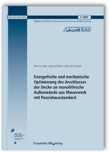 Energetische und mechanische Optimierung des Anschlusses der Decke an monolithische Außenwände aus Mauerwerk mit Passivhausstandard. Abschlussbericht - Wolfram Jäger, Stephan Reichel, Sebastian Ortlepp