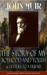 John Muir: The Story of My Boyhood and Youth & Letters to a Friend - John Muir