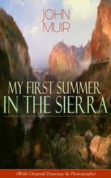 My First Summer in the Sierra (With Original Drawings & Photographs) - John Muir