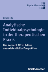 Analytische Individualpsychologie in der therapeutischen Praxis - Gisela Eife