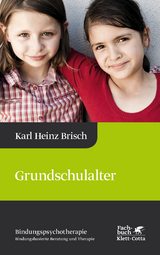 Grundschulalter (Bindungspsychotherapie, Bd.) - Karl Heinz Brisch