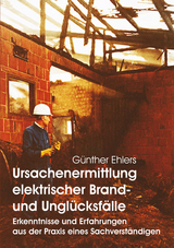 Ursachenermittlung elektrischer Brand- und Unglücksfälle - Günther Ehlers