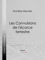 Les Convulsions de l''écorce terrestre -  Ligaran,  Stanislas Meunier