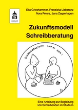 Zukunftsmodell Schreibberatung - Ella Grieshammer, Franziska Liebetanz, Nora Peters, Jana Zegenhagen