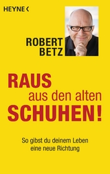 Raus aus den alten Schuhen! - Robert Betz