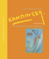 Wer ist eigentlich dieser Kandinsky? - Britta Benke