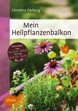 Mein Heilpflanzenbalkon - Christina Freiberg