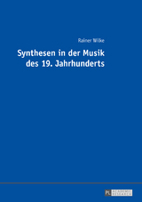 Synthesen in der Musik des 19. Jahrhunderts - Rainer Wilke