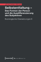 Selbstentfaltung – Das Formen der Person und die Ausdifferenzierung des Subjektiven - Joachim Renn