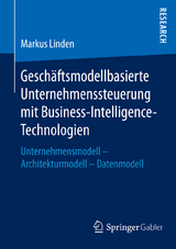 Geschäftsmodellbasierte Unternehmenssteuerung mit Business-Intelligence-Technologien - Markus Linden