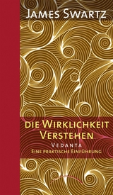 Vedanta - Die Wirklichkeit verstehen - James B. Swartz