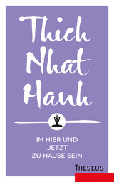 Im Hier und Jetzt zu Hause sein - Nhat Hanh, Thich