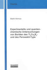 Experimentelle und quantenchemische Untersuchungen von Boriden des Ti3Co5B2- und des Perowskit-Typs - Martin Hermus