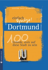 Dortmund - einfach Spitze! 100 Gründe, stolz auf diese Stadt zu sein - Wilhelm Schöttler