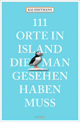 111 Orte in Island, die man gesehen haben muss - Kai Oidtmann