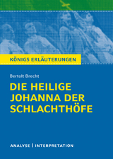 Die heilige Johanna der Schlachthöfe von Bertolt Brecht. Königs Erläuterungen. - Bertolt Brecht