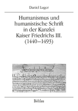 Humanismus und humanistische Schrift in der Kanzlei Kaiser Friedrichs III. (1440-1493) - Daniel Luger