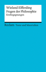 Fragen der Philosophie. Erstbegegnungen (Texte und Materialien für den Unterricht) - Wieland Elfferding