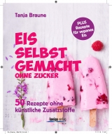 Eis selbstgemacht, ohne Zucker - Tanja Braune