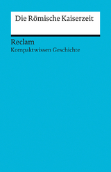 Kompaktwissen Geschichte. Die Römische Kaiserzeit - Martin Pujiula