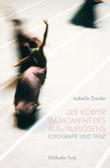 Der Körper im Moment des Aus/Auflösens - Isabelle Andrea Drexler