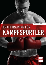 Krafttraining für Kampfsportler - Christoph Delp