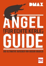 DMAX Angel-Guide für echte Kerle - Gregor Bradler