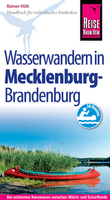 Reise Know-How Mecklenburg / Brandenburg: Wasserwandern Die 20 schönsten Kanutouren zwischen Müritz und Schorfheide - Rainer Höh