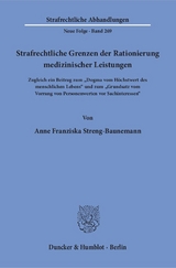 Strafrechtliche Grenzen der Rationierung medizinischer Leistungen. - Anne Franziska Streng-Baunemann