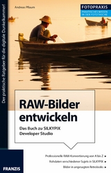 Foto Praxis RAW-Bilder entwickeln - Andreas Pflaum