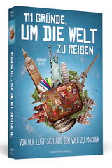 111 Gründe, um die Welt zu reisen - Marianna Hillmer