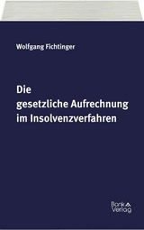 Die gesetzliche Aufrechnung im Insolvenzverfahren - Wolfgang Fichtinger