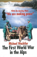 The First World War in the Alps - Michael Wachtler