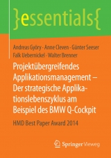 Projektübergreifendes Applikationsmanagement – Der strategische Applikationslebenszyklus am Beispiel des BMW Q-Cockpit - Andreas Györy, Anne Cleven, Günter Seeser, Falk Uebernickel, Walter Brenner