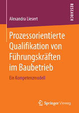 Prozessorientierte Qualifikation von Führungskräften im Baubetrieb - Alexandra Liesert