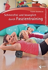 Schmerzfrei und beweglich durch Faszientraining - Yvonne Bechheim