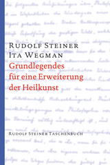 Grundlegendes für eine Erweiterung der Heilkunst nach geisteswissenschaftlichen Erkenntnissen - Steiner, Rudolf; Wegman, Ita