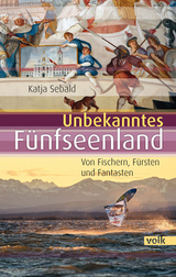 Unbekanntes Fünfseenland - Katja Sebald