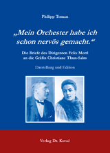 „Mein Orchester habe ich schon nervös gemacht.“ Die Briefe des Dirigenten Felix Mottl an die Gräfin Christiane Thun-Salm - Philipp Toman