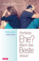 Perfekte Ehe? Sich richtig verhalten, wenn der andere sich falsch verhält - Leslie Vernick