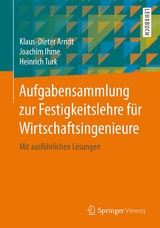 Aufgabensammlung zur Festigkeitslehre für Wirtschaftsingenieure - Klaus-Dieter Arndt, Joachim Ihme, Heinrich Turk