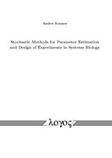 Stochastic Methods for Parameter Estimation and Design of Experiments in Systems Biology - Andrei Kramer