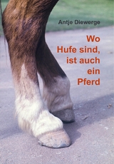 Wo Hufe sind, ist auch ein Pferd - Antje Diewerge