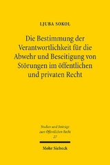 Die Bestimmung der Verantwortlichkeit für die Abwehr und Beseitigung von Störungen im öffentlichen und privaten Recht - Ljuba Sokol