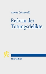 Reform der Tötungsdelikte - Anette Grünewald