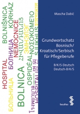 Grundwortschatz Bosnisch/Kroatisch/Serbisch für Pflegeberufe - Mascha Dabić