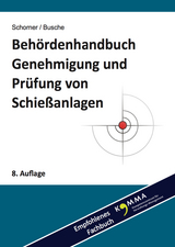 Behördenhandbuch Genehmigung und Prüfung von Schießanlagen - Gerhard Schorner, André Busche